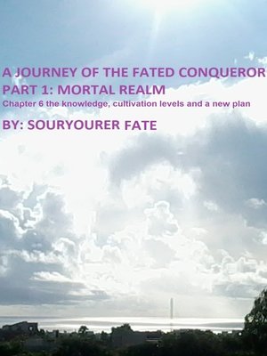 cover image of A Journey of the Fated Conqueror Part 1 Mortal Realm Chapter 6 the Knowledge, Cultivation Levels and a New Plan